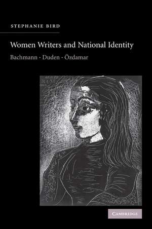 Women Writers and National Identity: Bachmann, Duden, Özdamar de Stephanie Bird