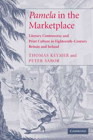 'Pamela' in the Marketplace: Literary Controversy and Print Culture in Eighteenth-Century Britain and Ireland de Thomas Keymer