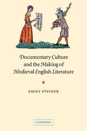 Documentary Culture and the Making of Medieval English Literature de Emily Steiner