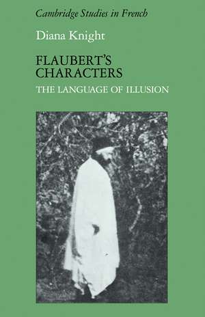 Flaubert's Characters: The Language of Illusion de Diana Knight