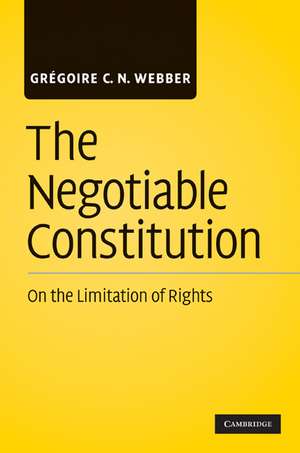 The Negotiable Constitution: On the Limitation of Rights de Grégoire C. N. Webber