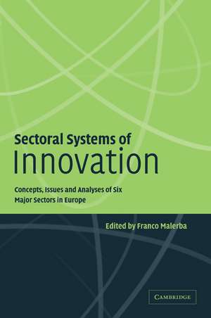 Sectoral Systems of Innovation: Concepts, Issues and Analyses of Six Major Sectors in Europe de Franco Malerba