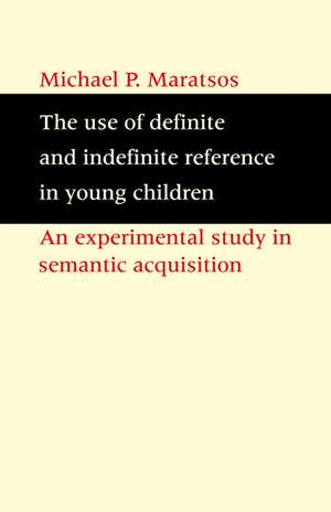 The Use of Definite and Indefinite Reference in Young Children: An Experimental Study of Semantic Acquisition de Michael M. Maratsos