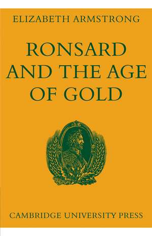 Ronsard and the Age of Gold de Elizabeth Armstrong