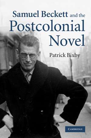 Samuel Beckett and the Postcolonial Novel de Patrick Bixby