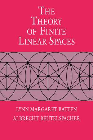 The Theory of Finite Linear Spaces: Combinatorics of Points and Lines de Lynn Margaret Batten