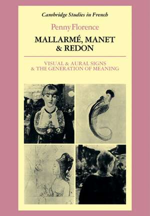 Mallarmé, Manet and Redon: Visual and Aural Signs and the Generation of Meaning de Penny Florence