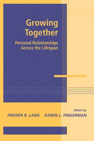 Growing Together: Personal Relationships across the Life Span de Frieder R. Lang