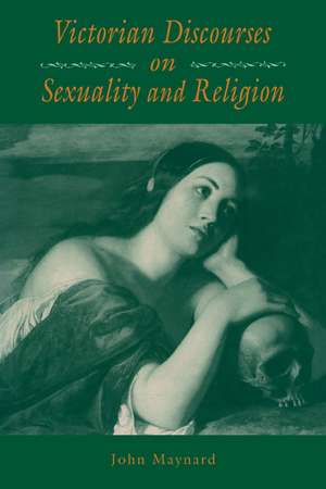 Victorian Discourses on Sexuality and Religion de John Maynard