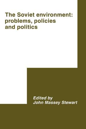 The Soviet Environment: Problems, Policies and Politics de John Massey Stewart