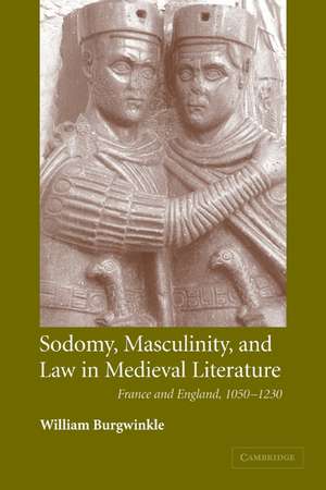 Sodomy, Masculinity and Law in Medieval Literature: France and England, 1050–1230 de William E. Burgwinkle