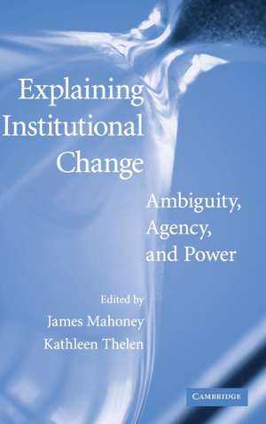 Explaining Institutional Change: Ambiguity, Agency, and Power de James Mahoney