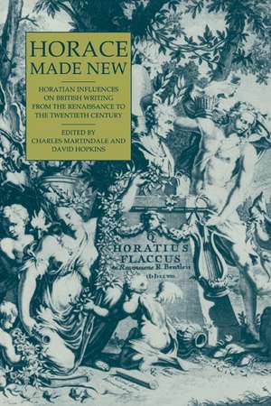 Horace Made New: Horatian Influences on British Writing from the Renaissance to the Twentieth Century de Charles Martindale