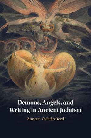 Demons, Angels, and Writing in Ancient Judaism de Annette Yoshiko Reed