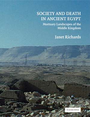 Society and Death in Ancient Egypt: Mortuary Landscapes of the Middle Kingdom de Janet Richards