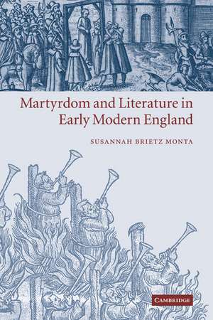 Martyrdom and Literature in Early Modern England de Susannah Brietz Monta