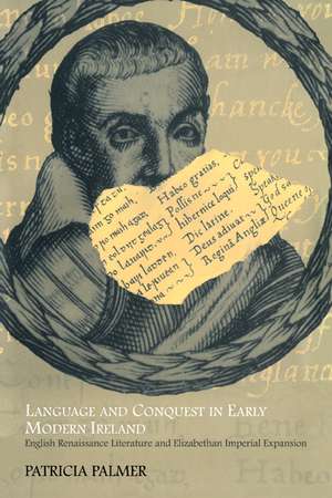 Language and Conquest in Early Modern Ireland: English Renaissance Literature and Elizabethan Imperial Expansion de Patricia Palmer