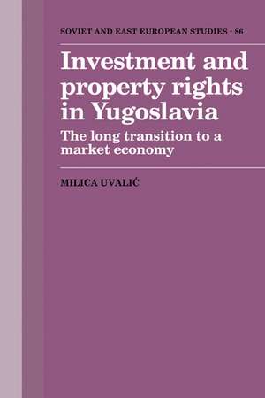 Investment and Property Rights in Yugoslavia: The Long Transition to a Market Economy de Milica Uvalic