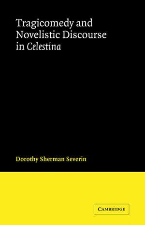 Tragicomedy and Novelistic Discourse in Celestina de Dorothy Sherman Severin