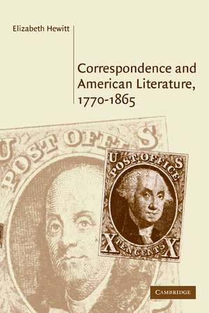 Correspondence and American Literature, 1770–1865 de Elizabeth Hewitt