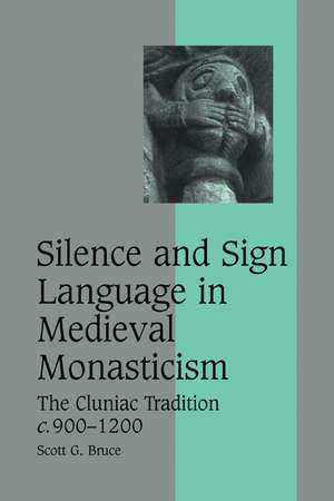 Silence and Sign Language in Medieval Monasticism: The Cluniac Tradition, c.900–1200 de Scott G. Bruce