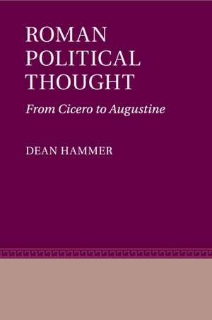 Roman Political Thought: From Cicero to Augustine de Dean Hammer