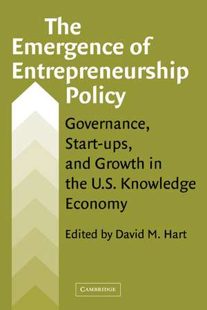 The Emergence of Entrepreneurship Policy: Governance, Start-Ups, and Growth in the U.S. Knowledge Economy de David M. Hart