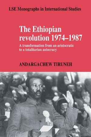 The Ethiopian Revolution 1974–1987: A Transformation from an Aristocratic to a Totalitarian Autocracy de Andargachew Tiruneh