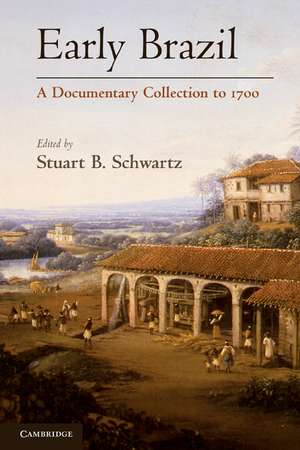 Early Brazil: A Documentary Collection to 1700 de Stuart B. Schwartz