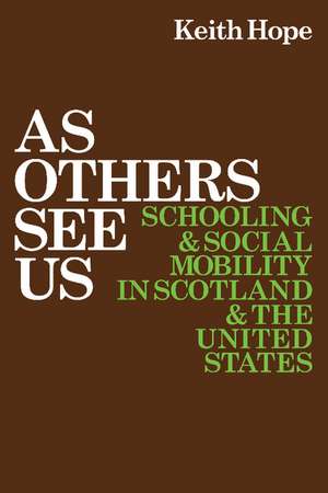 As Others See Us: Schooling and Social Mobility in Scotland and the United States de Keith Hope