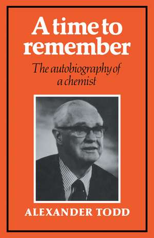 A Time to Remember: The Autobiography of a Chemist de Alexander Todd