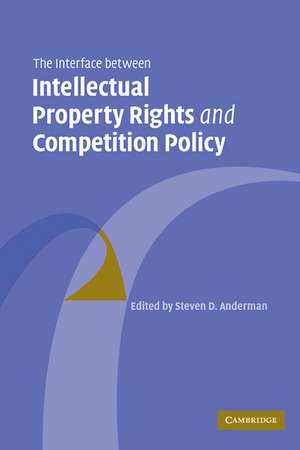 The Interface Between Intellectual Property Rights and Competition Policy de Steven D. Anderman