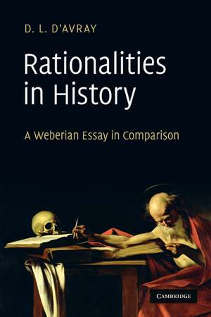 Rationalities in History: A Weberian Essay in Comparison de D. L. d'Avray