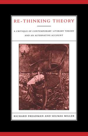 Re-Thinking Theory: A Critique of Contemporary Literary Theory and an Alternative Account de Richard Freadman