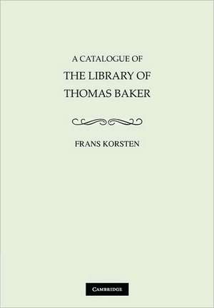 A Catalogue of the Library of Thomas Baker de Frans Korsten