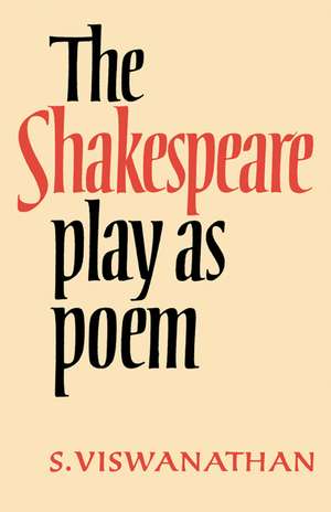 The Shakespeare Play as Poem: A Critical Tradition in Perspective de S. Viswanathan