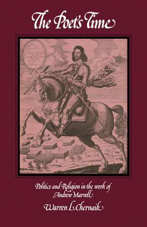 The Poet's Time: Politics and Religion in the Work of Andrew Marvell de Warren L. Chernaik