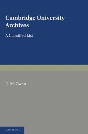 Cambridge University Archives: A Classified List de D. M. Owen