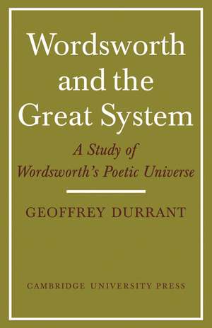 Wordsworth and the Great System: A Study of Wordsworth's Poetic Universe de Geoffrey Durrant