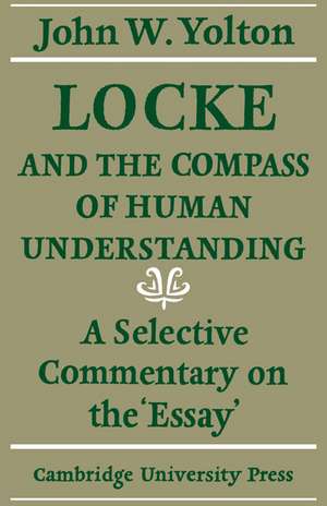 Locke and the Compass of Human Understanding: A Selective Commentary on the 'Essay' de John W. Yolton