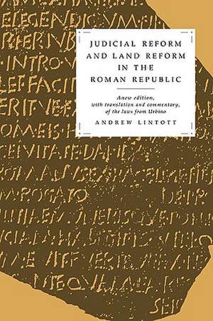 Judicial Reform and Land Reform in the Roman Republic: A New Edition, with Translation and Commentary, of the Laws from Urbino de Andrew William Lintott