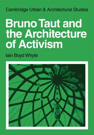 Bruno Taut and the Architecture of Activism de Iain Boyd Whyte