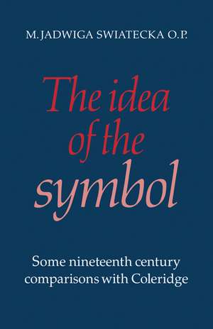 The Idea of the Symbol: Some Nineteenth Century Comparisons with Coleridge de M. Jadwiga Swiatecka