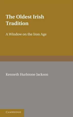 The Oldest Irish Tradition: A Window on the Iron Age de Kenneth Hurlstone Jackson