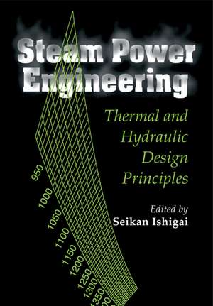 Steam Power Engineering: Thermal and Hydraulic Design Principles de Seikan Ishigai