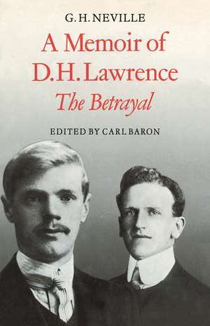 A Memoir of D. H. Lawrence: 'The Betrayal' G. H. Neville de Carl Baron