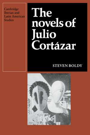 The Novels of Julio Cortazar de Steven Boldy