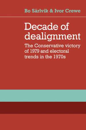 Decade of Dealignment: The Conservative Victory of 1979 and Electoral Trends in the 1970s de Bo Särlvik