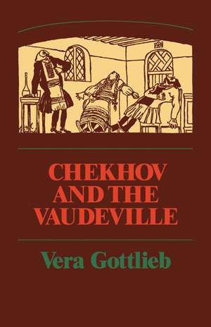 Chekhov and the Vaudeville: A Study of Chekhov's One-Act Plays de Vera Gottlieb