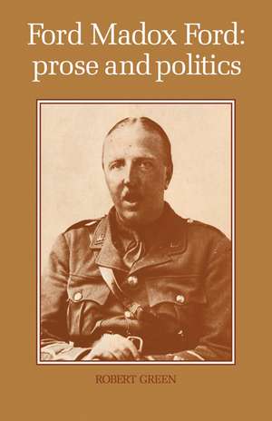 Ford Madox Ford: Prose and Politics de Robert Green